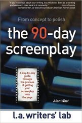 The 90-Day Screenplay: from concept to polish von Alan Watt